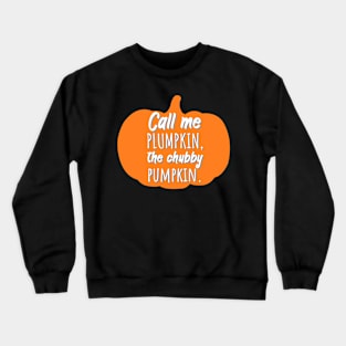 Call me Plumpkin, the chubby pumpkin Crewneck Sweatshirt